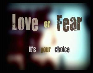 Love or fear it's your choice